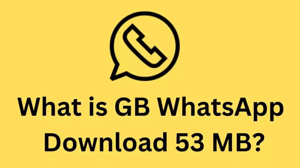 What is GB WhatsApp Download 53 MB